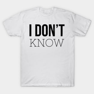 I don't know T-Shirt